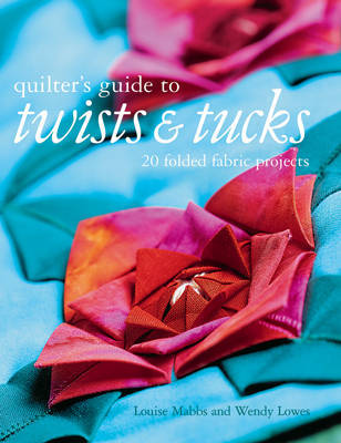 Quilter's Guide to Twists & Tucks on Hardback by Louise Mabbs