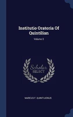 Institutio Oratoria of Quintilian; Volume 3 by Marcus F Quintilisnus image
