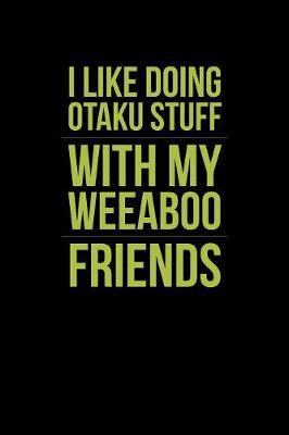 I Like Doing Otaku Stuff With My Weeaboo Friends image