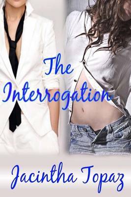 The Interrogation: A Lesbian New Adult Spanking Romance by Jacintha Topaz image