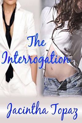 The Interrogation on Paperback by Jacintha Topaz