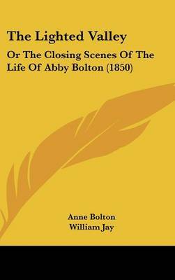 The Lighted Valley: Or The Closing Scenes Of The Life Of Abby Bolton (1850) by Anne Bolton image