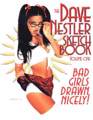 The Dave Nestler Sketchbook: Bad Girls Drawn Nicely!: v. 1 by Dave Nestler image