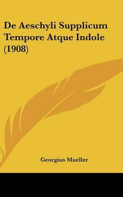 de Aeschyli Supplicum Tempore Atque Indole (1908) by Georgius Mueller image