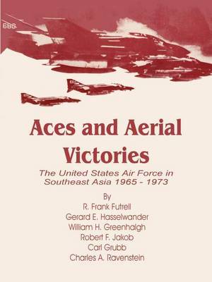 Aces and Aerial Victories: The United States Air Force in Southeast Asia 1965 - 1973 by R. Frank Futrell image