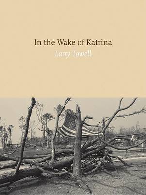 In the Wake of Katrina on Hardback by Larry Towell