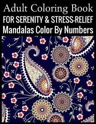 Adult Coloring Book For Serenity & Stress-Relief Mandalas Color By