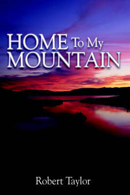 Home To My Mountain by Robert Taylor image