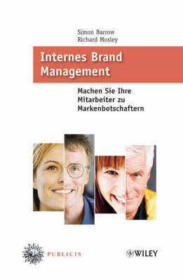 Internes Brand Management: Machen Sie Ihre Mitarbeiter Zu Markenbotschaftern on Hardback by Richard Mosley