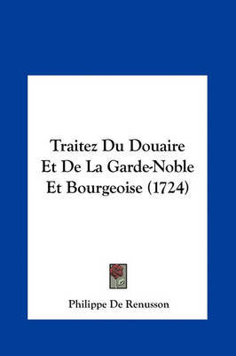 Traitez Du Douaire Et de La Garde-Noble Et Bourgeoise (1724) by Philippe De Renusson image