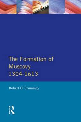 Formation of Muscovy 1300 - 1613, The by Robert O. Crummey image