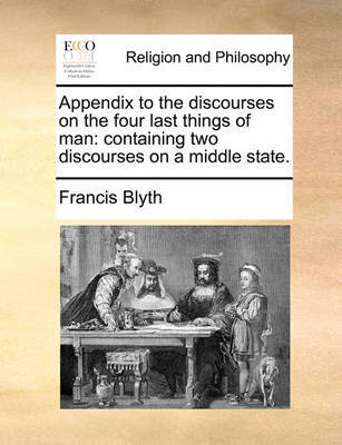 Appendix to the discourses on the four last things of man by Francis Blyth