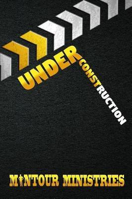 Under Construction by Mantour Ministries