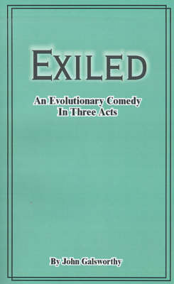 Exiled: An Evolutionary Comedy in Three Acts by John Galsworthy image
