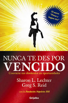Nunca Te Des Por Vencido: Convierte Tus Obstaculos en Oportunidades by Sharon L Lechter, C.P.A. image