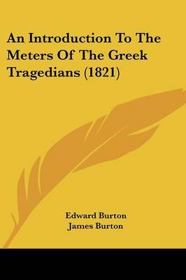 An Introduction To The Meters Of The Greek Tragedians (1821) by Edward Burton image