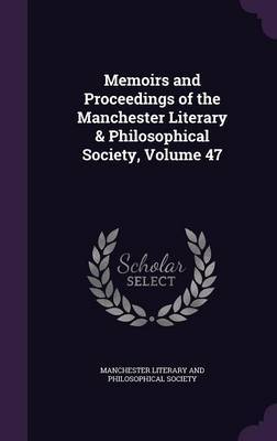 Memoirs and Proceedings of the Manchester Literary & Philosophical Society, Volume 47 image