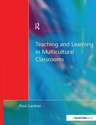 Teaching and Learning in Multicultural Classrooms by Paul Gardner image