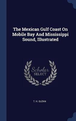 The Mexican Gulf Coast on Mobile Bay and Mississippi Sound, Illustrated by T H Glenn image