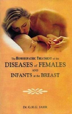 Homeopathic Treatment of the Diseases of Females & Infants at the Breast by G.H.G. Jahr