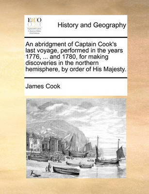 An abridgment of Captain Cook's last voyage, performed in the years 1776, ... and 1780, for making discoveries in the northern hemisphere, by order of His Majesty. image