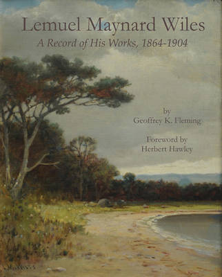 Lemuel Maynard Wiles: a Record of His Works, 1864-1904 on Hardback by Geoffrey K Fleming