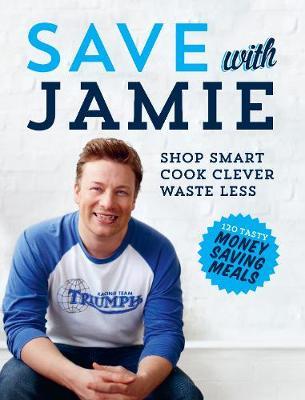 Save with Jamie: Shop Smart, Cook Clever, Waste Less by Jamie Oliver image