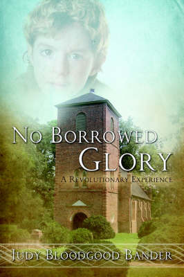 No Borrowed Glory: A Revolutionary Experience by Judy Bloodgood Bander image