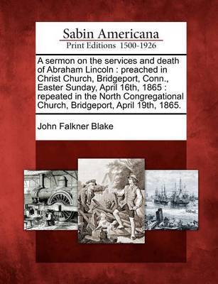 A Sermon on the Services and Death of Abraham Lincoln by John Falkner Blake image