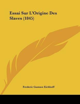 Essai Sur L'Origine Des Slaves (1845) by Frederic Gustave Eichhoff image