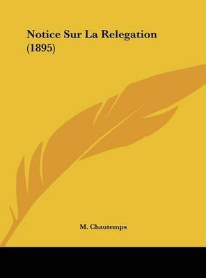 Notice Sur La Relegation (1895) on Hardback by M Chautemps