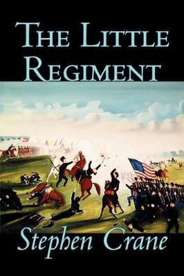 The Little Regiment by Stephen Crane image