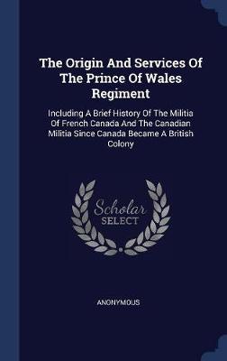 The Origin and Services of the Prince of Wales Regiment by * Anonymous image