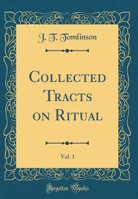 Collected Tracts on Ritual, Vol. 1 (Classic Reprint) by J T Tomlinson image