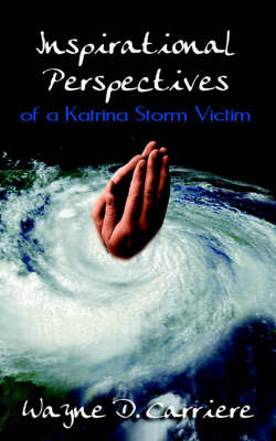 Inspirational Perspectives of a Katrina Storm Victim by Wayne, D. Carriere image