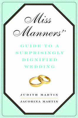 Miss Manners' Guide to a Surprisingly Dignified Wedding by Jacobina Martin image