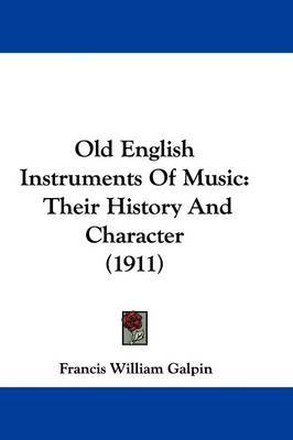 Old English Instruments of Music: Their History and Character (1911) by Francis William Galpin image