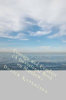 Courage and Comfort (A Devotional Book on Matthew) on Paperback by Dorita Lynn Kornelsen