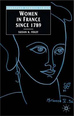 Women in France Since 1789 by Susan Foley