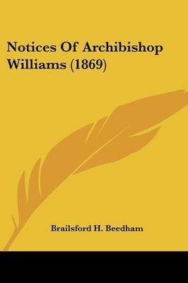 Notices Of Archibishop Williams (1869) on Paperback by Brailsford H Beedham