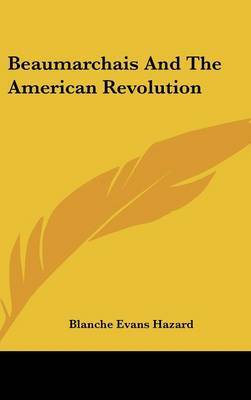 Beaumarchais and the American Revolution on Hardback by Blanche Evans Hazard