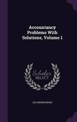 Accountancy Problems with Solutions, Volume 1 on Hardback by Leo Greendlinger