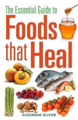 The Essential Guide to Foods that Heal by Suzannah Olivier image