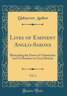 Lives of Eminent Anglo-Saxons, Vol. 2 by Unknown Author image