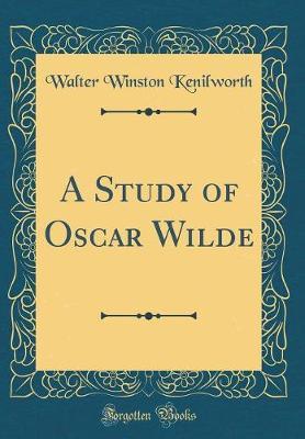 A Study of Oscar Wilde (Classic Reprint) by Walter Winston Kenilworth image
