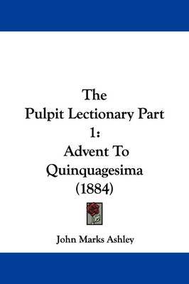 The Pulpit Lectionary Part 1: Advent to Quinquagesima (1884) by John Marks Ashley image