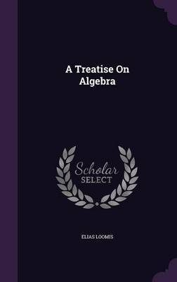 A Treatise on Algebra by Elias Loomis image