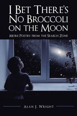 I Bet There's No Broccoli on the Moon by Alan J. Wright image