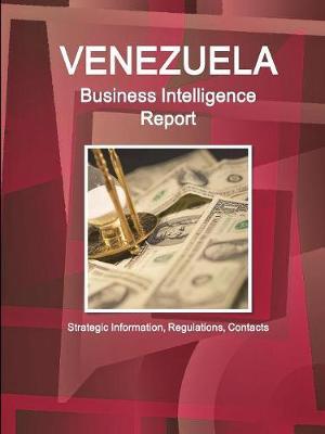 Venezuela Business Intelligence Report - Strategic Information, Regulations, Contacts by Inc Ibp image