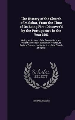 The History of the Church of Malabar, from the Time of Its Being First Discover'd by the Portuguezes in the Year 1501 by Michael Geddes image